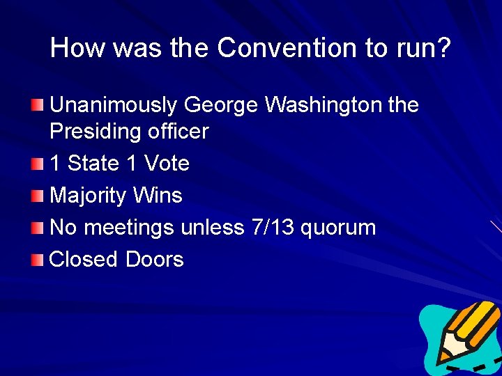 How was the Convention to run? Unanimously George Washington the Presiding officer 1 State