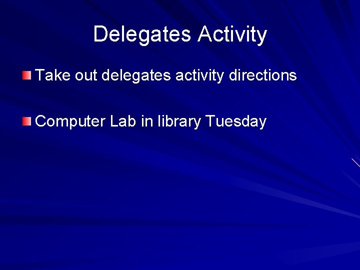 Delegates Activity Take out delegates activity directions Computer Lab in library Tuesday 