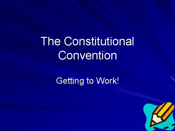 The Constitutional Convention Getting to Work! 