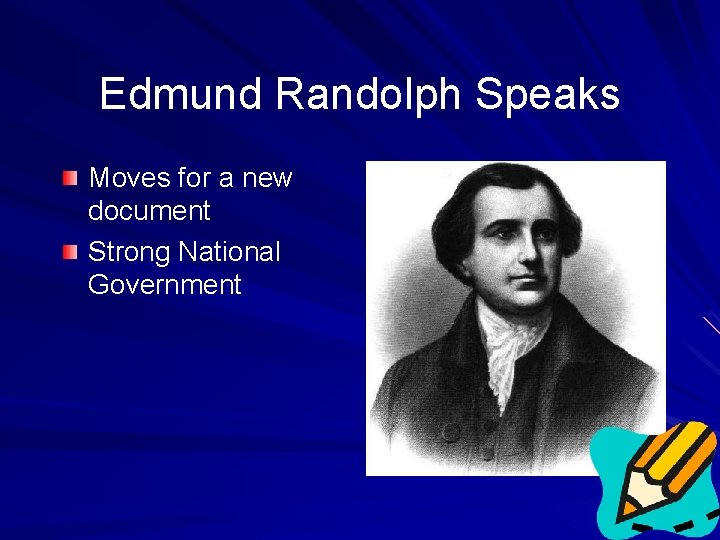 Edmund Randolph Speaks Moves for a new document Strong National Government 