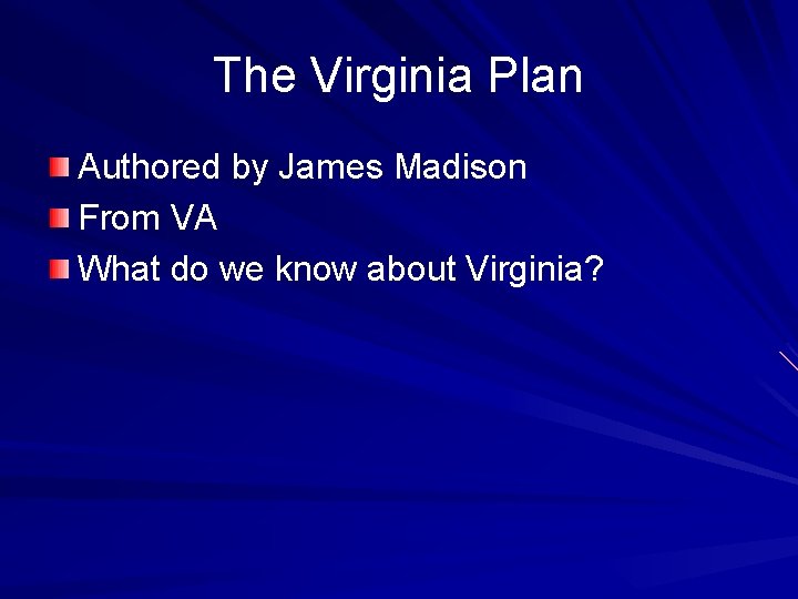 The Virginia Plan Authored by James Madison From VA What do we know about