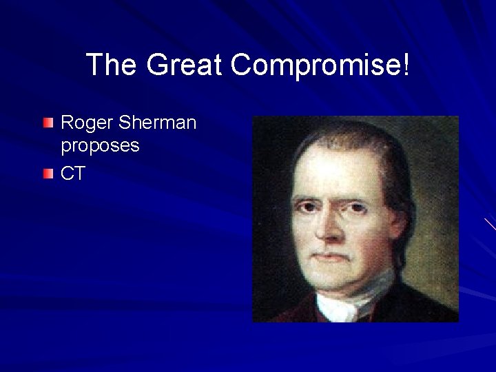 The Great Compromise! Roger Sherman proposes CT 