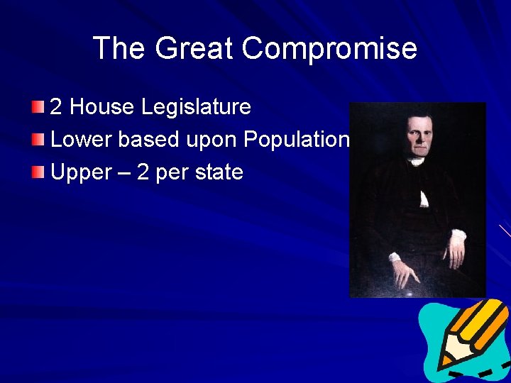The Great Compromise 2 House Legislature Lower based upon Population Upper – 2 per