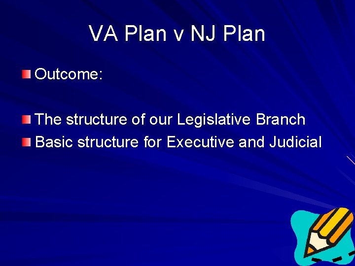 VA Plan v NJ Plan Outcome: The structure of our Legislative Branch Basic structure
