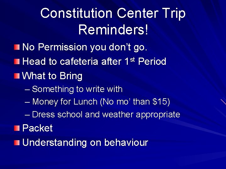 Constitution Center Trip Reminders! No Permission you don’t go. Head to cafeteria after 1