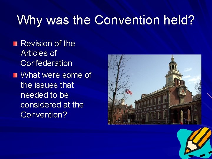 Why was the Convention held? Revision of the Articles of Confederation What were some