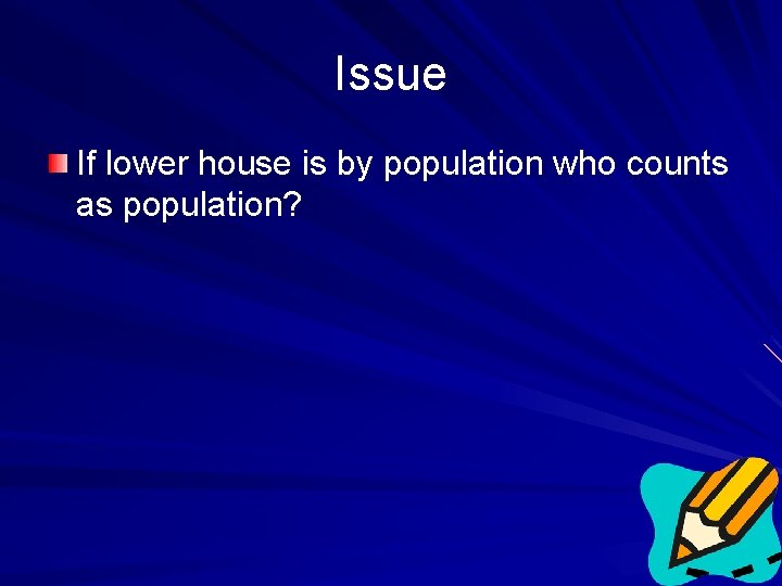 Issue If lower house is by population who counts as population? 