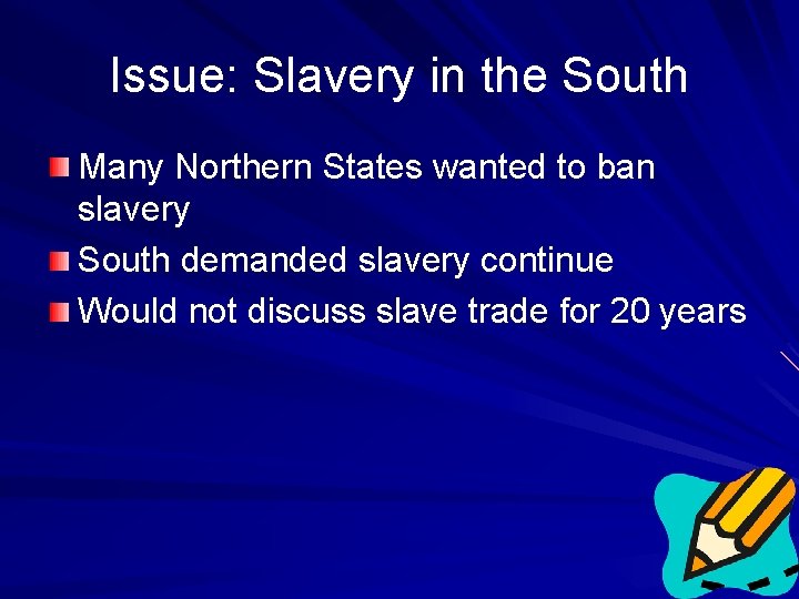 Issue: Slavery in the South Many Northern States wanted to ban slavery South demanded