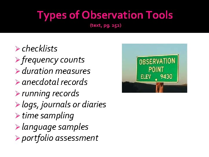 Types of Observation Tools (text, pg. 252) Ø checklists Ø frequency counts Ø duration