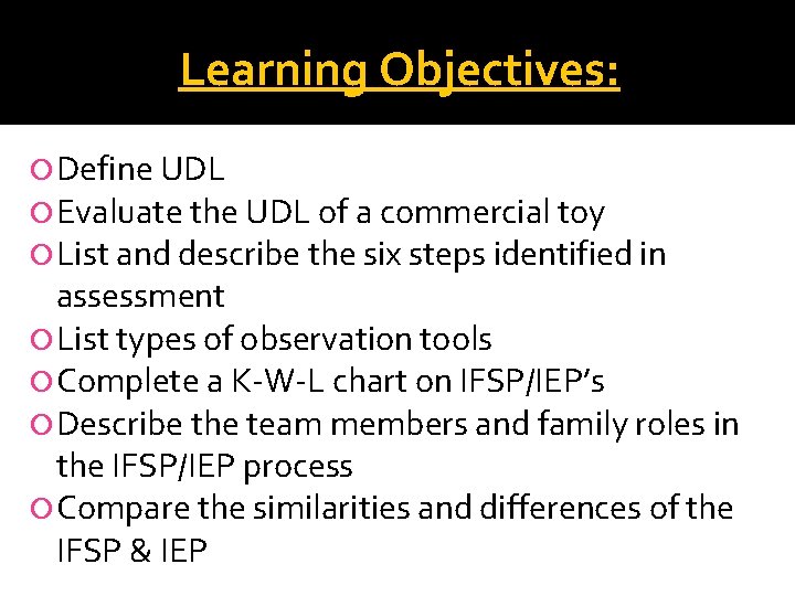 Learning Objectives: Define UDL Evaluate the UDL of a commercial toy List and describe