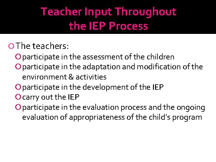 Teacher Input Throughout the IEP Process The teachers: participate in the assessment of the