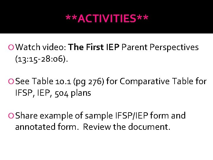 **ACTIVITIES** Watch video: The First IEP Parent Perspectives (13: 15 -28: 06). See Table