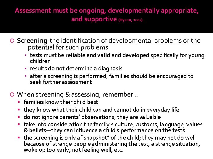 Assessment must be ongoing, developmentally appropriate, and supportive (Hyson, 2002) Screening-the identification of developmental