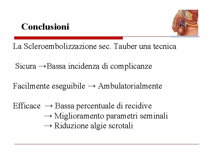 Conclusioni La Scleroembolizzazione sec. Tauber una tecnica Sicura →Bassa incidenza di complicanze Facilmente eseguibile