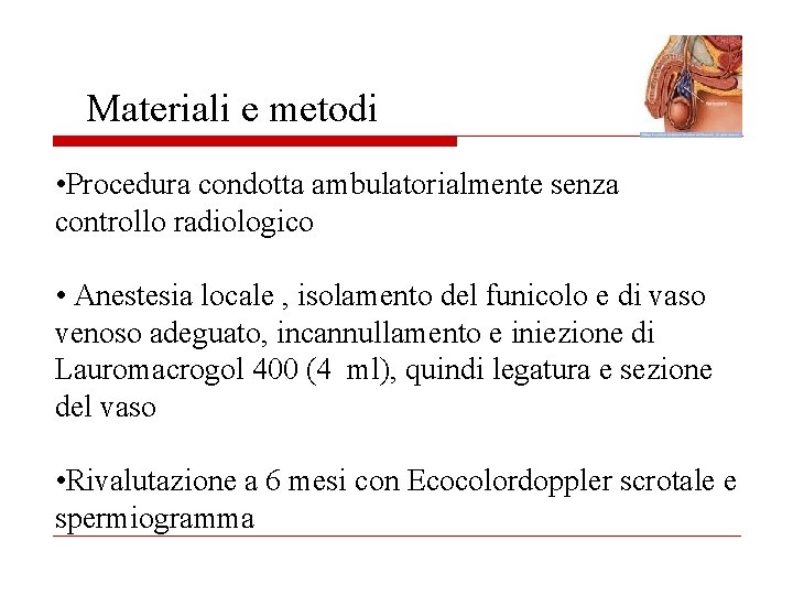 Materiali e metodi • Procedura condotta ambulatorialmente senza controllo radiologico • Anestesia locale ,