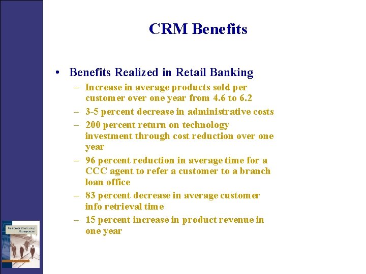 CRM Benefits • Benefits Realized in Retail Banking – Increase in average products sold