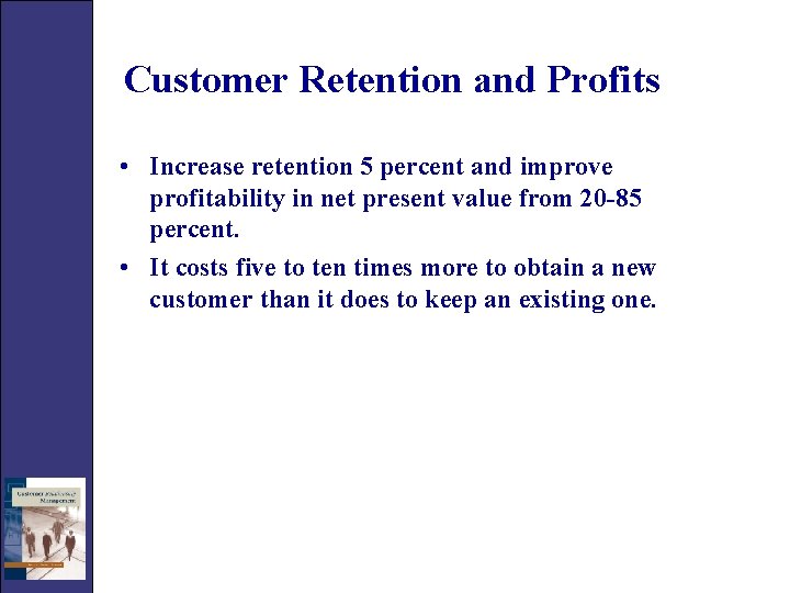 Customer Retention and Profits • Increase retention 5 percent and improve profitability in net