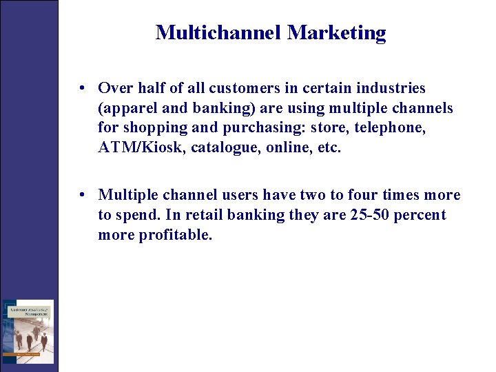 Multichannel Marketing • Over half of all customers in certain industries (apparel and banking)