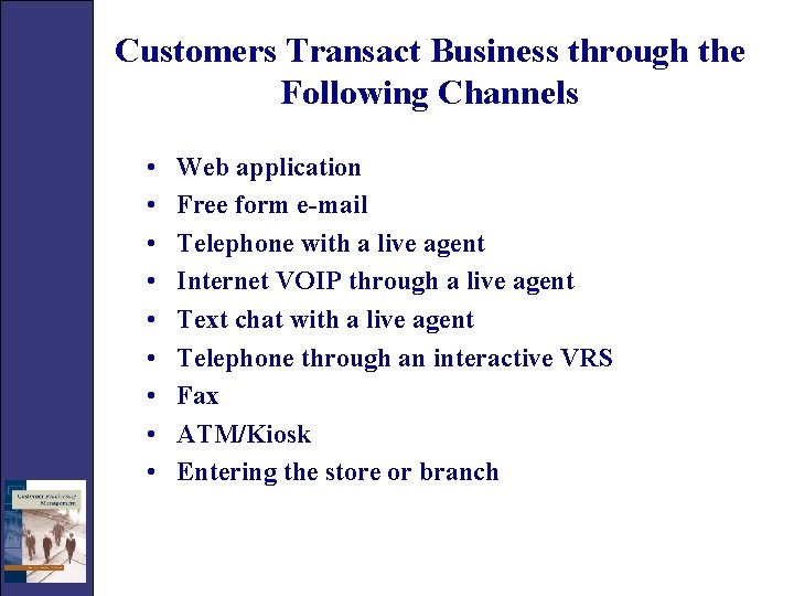 Customers Transact Business through the Following Channels • • • Web application Free form