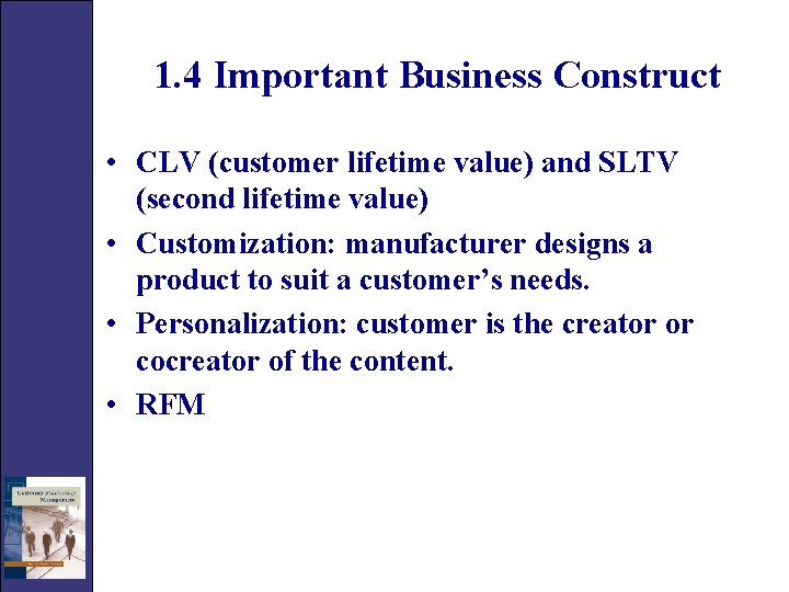 1. 4 Important Business Construct • CLV (customer lifetime value) and SLTV (second lifetime