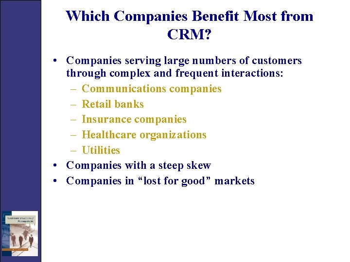 Which Companies Benefit Most from CRM? • Companies serving large numbers of customers through