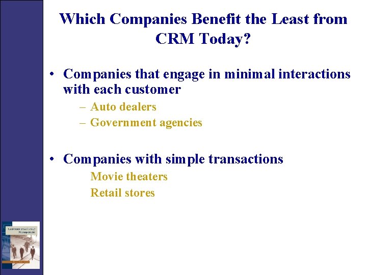 Which Companies Benefit the Least from CRM Today? • Companies that engage in minimal