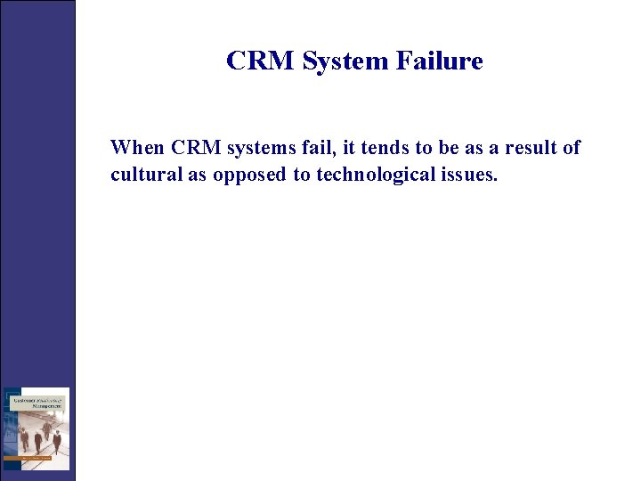 CRM System Failure When CRM systems fail, it tends to be as a result