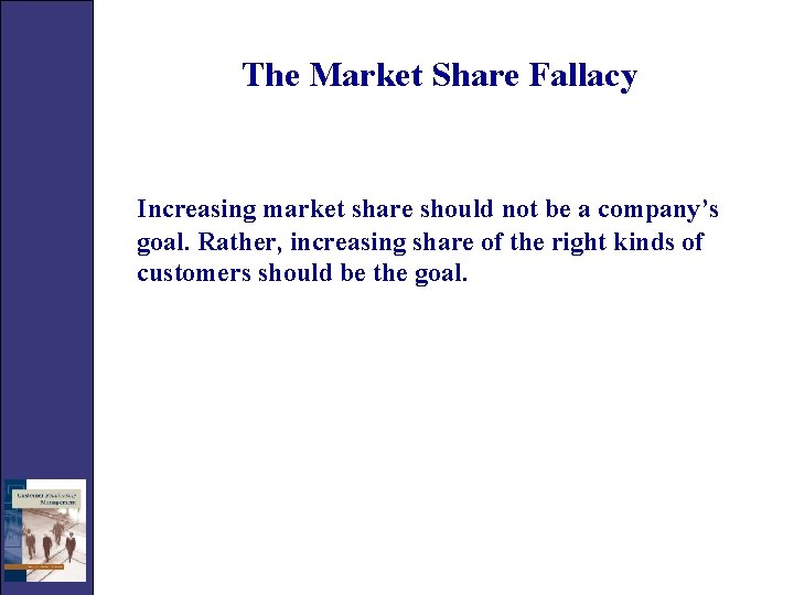 The Market Share Fallacy Increasing market share should not be a company’s goal. Rather,