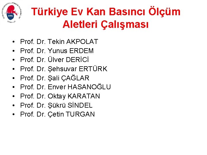 Türkiye Ev Kan Basıncı Ölçüm Aletleri Çalışması • • • Prof. Dr. Tekin AKPOLAT