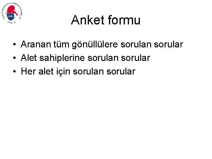 Anket formu • Aranan tüm gönüllülere sorulan sorular • Alet sahiplerine sorulan sorular •