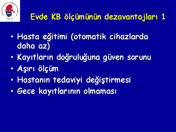 Evde KB ölçümünün dezavantajları 1 • Hasta eğitimi (otomatik cihazlarda daha az) • Kayıtların