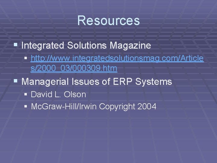Resources § Integrated Solutions Magazine § http: //www. integratedsolutionsmag. com/Article s/2000_03/000309. htm § Managerial