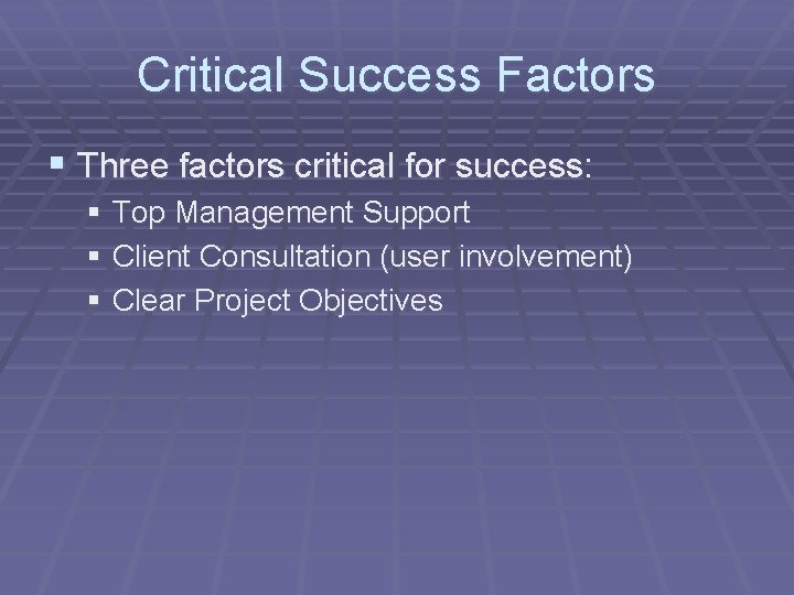 Critical Success Factors § Three factors critical for success: § Top Management Support §