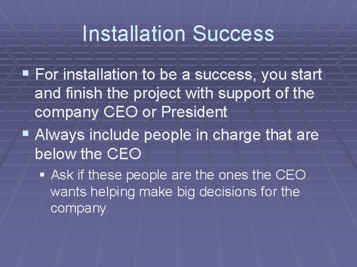 Installation Success § For installation to be a success, you start and finish the