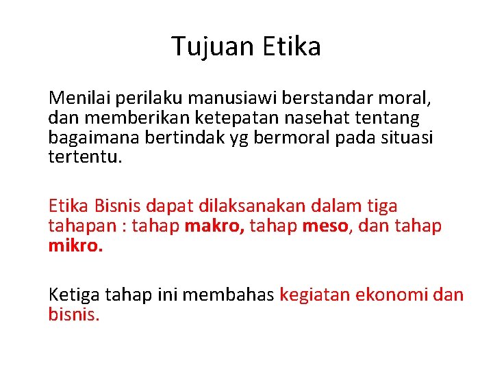 Tujuan Etika Menilai perilaku manusiawi berstandar moral, dan memberikan ketepatan nasehat tentang bagaimana bertindak