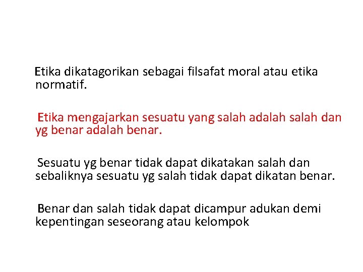 Etika dikatagorikan sebagai filsafat moral atau etika normatif. Etika mengajarkan sesuatu yang salah adalah