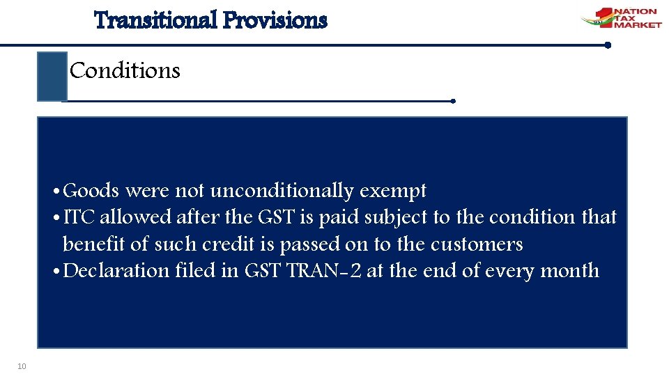 Transitional Provisions Conditions • Goods were not unconditionally exempt • ITC allowed after the