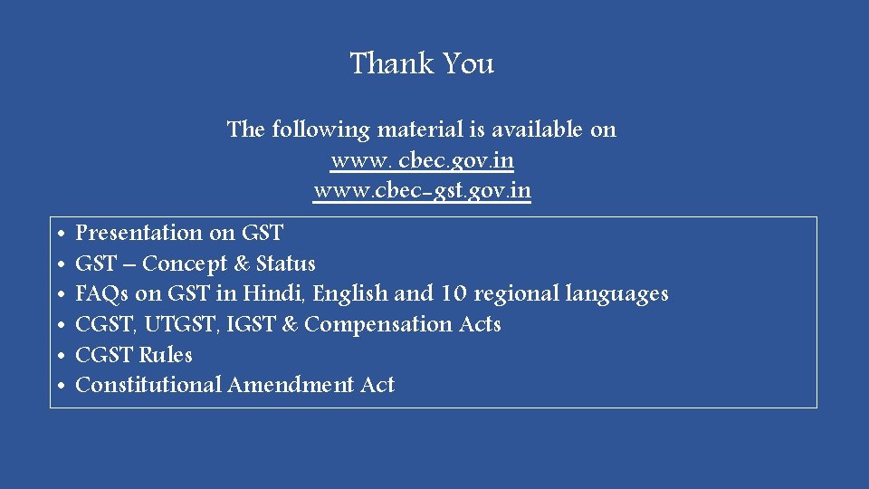 Thank You The following material is available on www. cbec. gov. in www. cbec-gst.