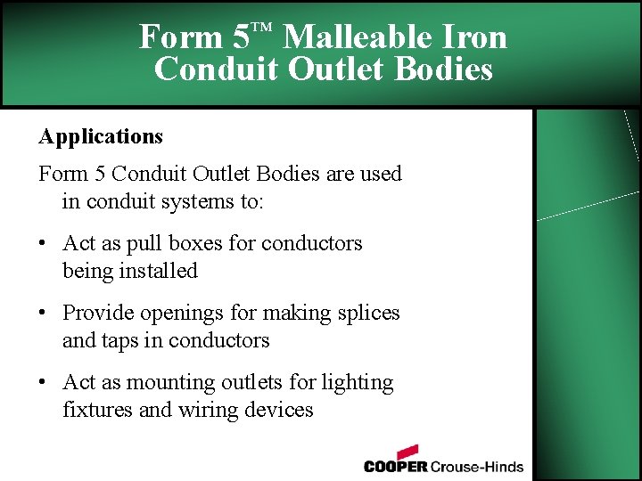 Form 5™ Malleable Iron Conduit Outlet Bodies Applications Form 5 Conduit Outlet Bodies are