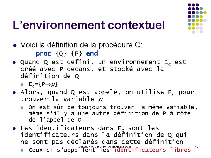 L’environnement contextuel l Voici la définition de la procédure Q: proc {Q} {P} end