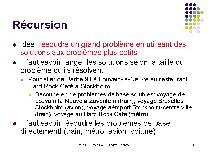 Récursion l l Idée: résoudre un grand problème en utilisant des solutions aux problèmes