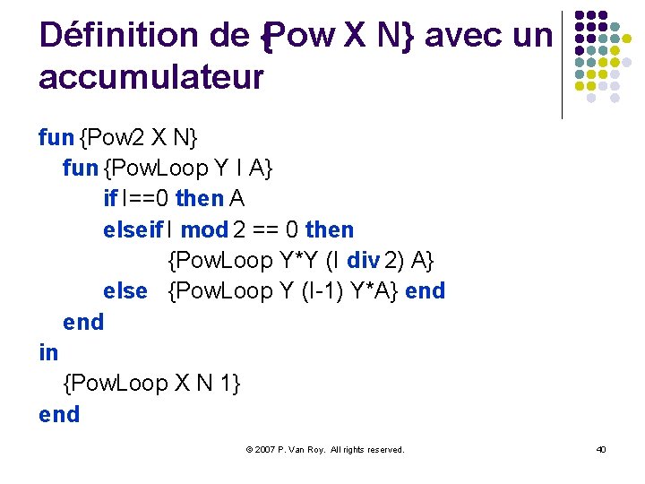 Définition de {Pow X N} avec un accumulateur fun {Pow 2 X N} fun
