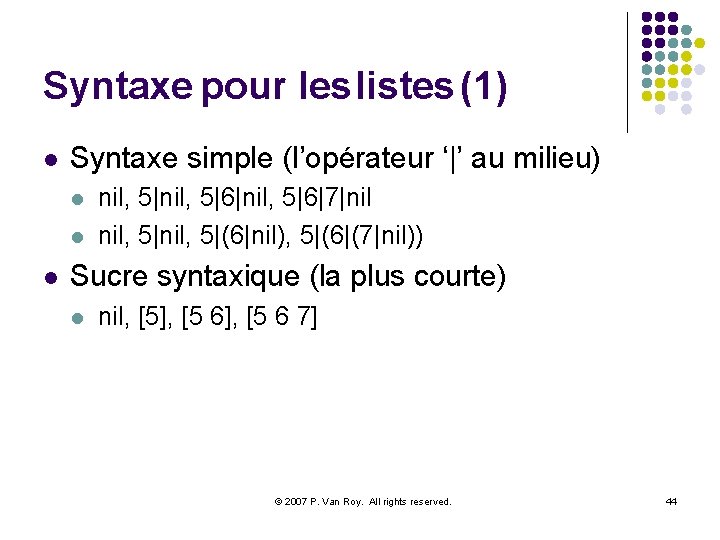 Syntaxe pour les listes (1) l Syntaxe simple (l’opérateur ‘|’ au milieu) l l