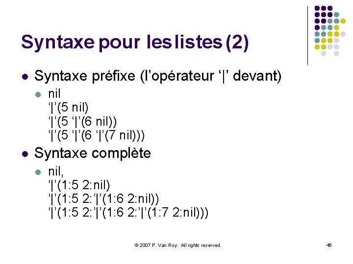 Syntaxe pour les listes (2) l Syntaxe préfixe (l’opérateur ‘|’ devant) l l nil