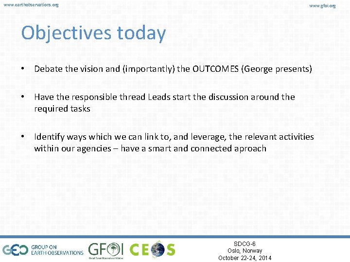 www. earthobservations. org www. gfoi. org Objectives today • Debate the vision and (importantly)