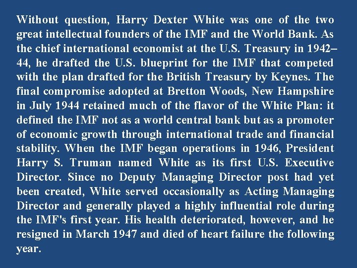 Without question, Harry Dexter White was one of the two great intellectual founders of