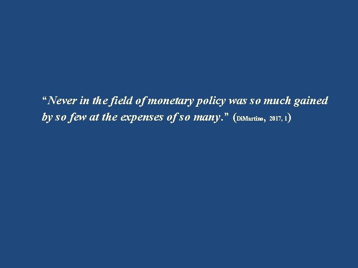 “Never in the field of monetary policy was so much gained by so few