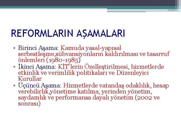 REFORMLARIN AŞAMALARI • Birinci Aşama: Kamuda yasal-yapısal serbestleşme, sübvansiyonların kaldırılması ve tasarruf önlemleri (1980