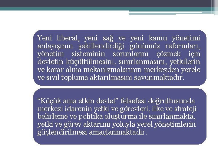 Yeni liberal, yeni sağ ve yeni kamu yönetimi anlayışının şekillendirdiği günümüz reformları, yönetim sisteminin