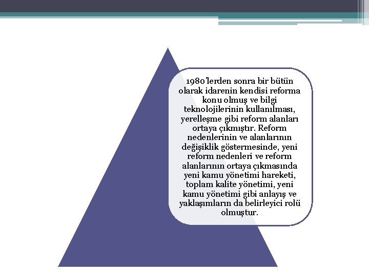 1980’lerden sonra bir bütün olarak idarenin kendisi reforma konu olmuş ve bilgi teknolojilerinin kullanılması,